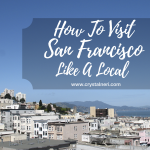 How To Visit San Francisco Like A Local