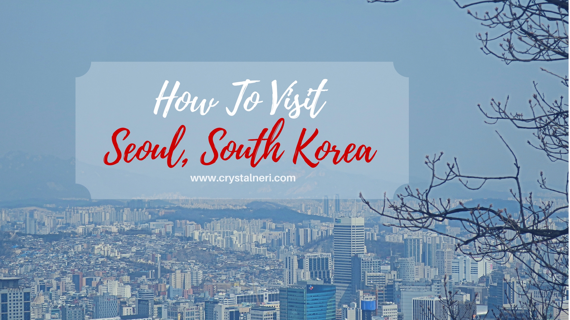 Crystal Neri | How To Visit To Seoul, South Korea (Part 1) - Crystal Neri